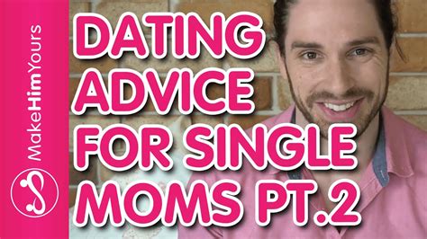 dating advice for single moms how to get a second date for single moms youtube