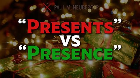 Presents Vs Presence Merry Christmas From Paul M Neuberger Youtube