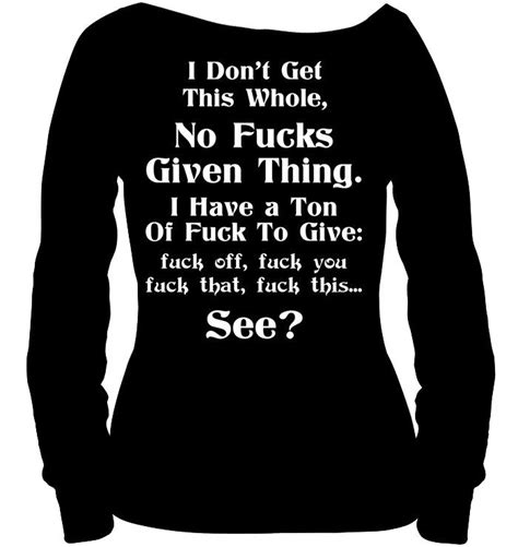 I Don’t Get This Whole No Fucks Given Funny T Shirts Hilarious Funny Mugs Funny T Shirts
