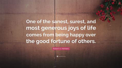Looking for the best quotes about being happy? Robert A. Heinlein Quote: "One of the sanest, surest, and ...