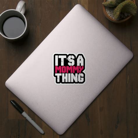 Its Mommy Thing Its Mommy Thing Sticker Teepublic