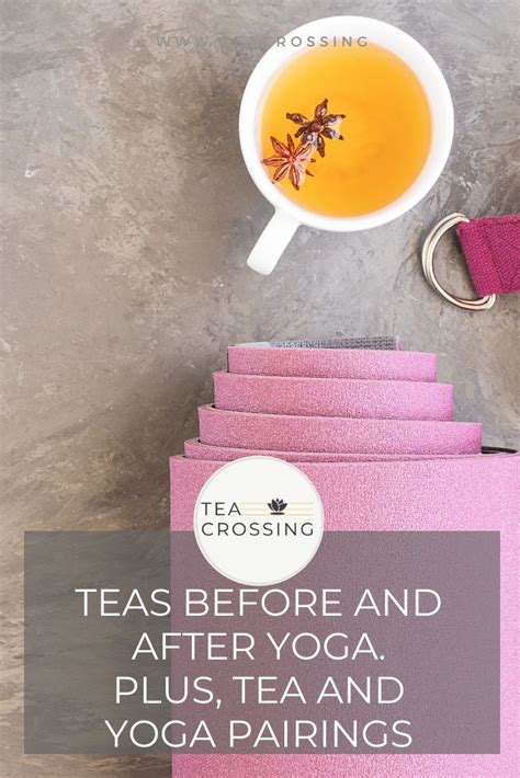 Teas Before And After Yoga Plus Tea And Yoga Pairings Tea Crossing
