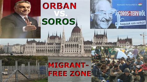 Orban Vs Soros And Migrants In Hungary Youtube