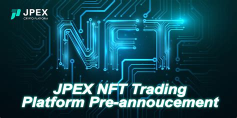 Jpex Launches Nft Trading System Pre Announcement Jpex Blog