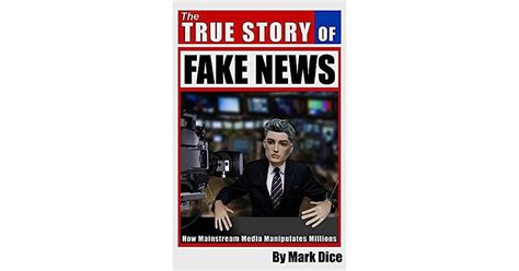 The True Story Of Fake News How Mainstream Media Manipulates Millions