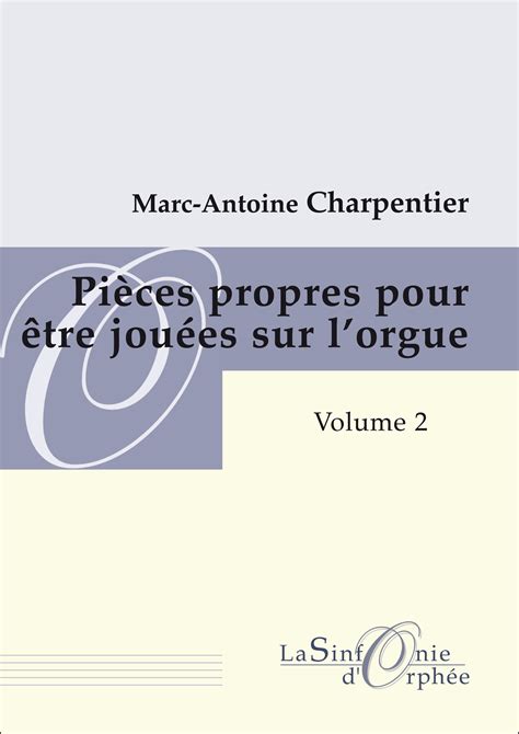 Charpentier Marc Antoine Pièces Propres Pour être Jouées Sur Lorgue Vol 2 La Sinfonie Dorphée