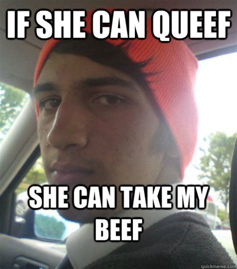 If She Can Queef She Can Take My Beef Cuntmun Quickmeme