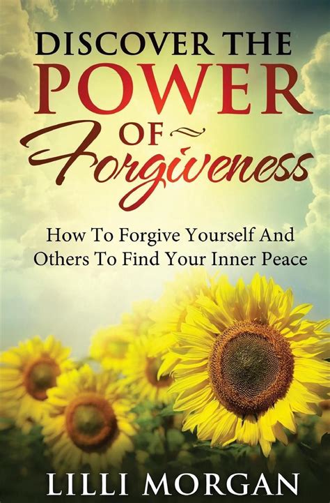 Discover The Power Of Forgiveness How To Forgive Yourself And Others