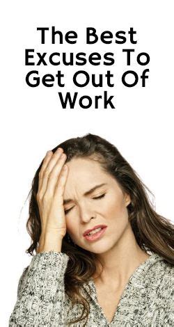 Things like food poisoning, a high fever, or a migraine can render you useless for a 24 hour period only. The Best Excuses to Get Out of Work | Good excuses ...