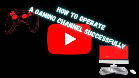 How To Operate A Successful Youtube Gaming Channel Youtube
