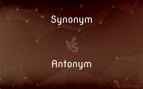 Synonym Vs Antonym — Whats The Difference