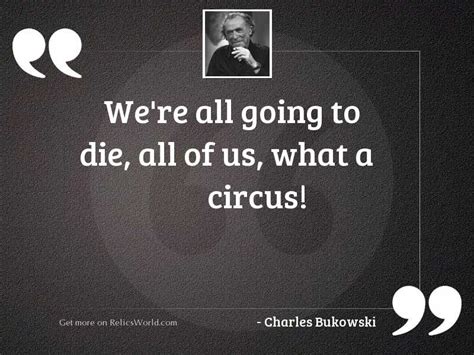 Were All Going To Die Inspirational Quote By Charles Bukowski