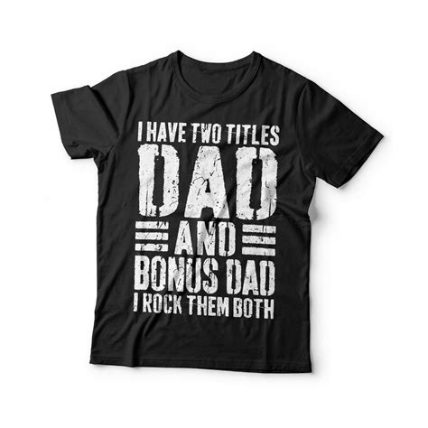 I Have Two Titles Dad And Bonus Dad I Rock Them Both T Shirt Etsy