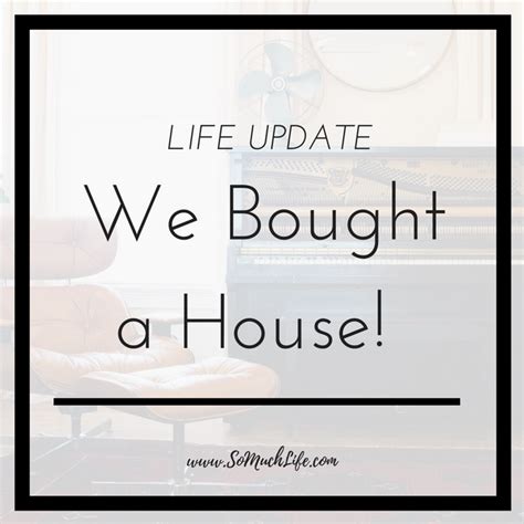 Life Update We Bought A House So Much Life