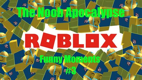 Roblox The Noob Apocalypse Funny Moments 3 Youtube