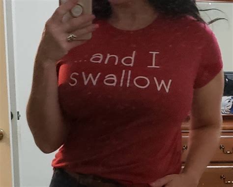 And I Swallow Hotwife Tshirt Sexy Slutty Suggestive Etsy