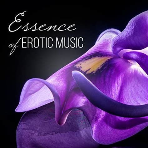 Essence Of Erotic Music Intimate Moments Hot Foreplay Love Making Music Romantic Night