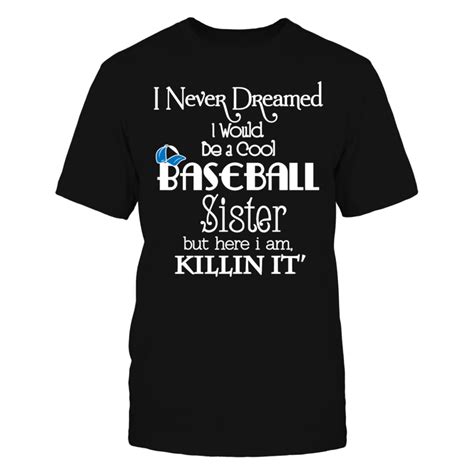 I Never Dreamed I Would Be A Cool Baseball Sister T Shirt T Shirt I Never Dreamed I Would Be A