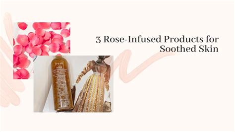 3 Rose Infused Products For Soothed Skin With Fresh Beauty Youtube