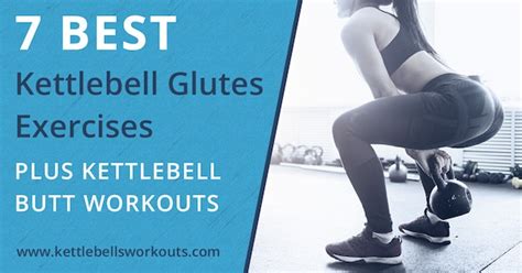 7 Best Kettlebell Glutes Exercises And Kettlebell Butt Workouts