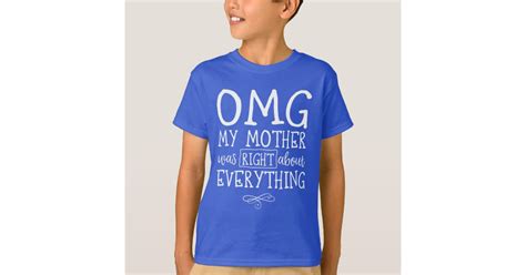 Omg My Mom Was Right About Everything T Shirt