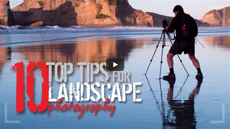 Video 10 Hot Tips For Better Landscape Photography