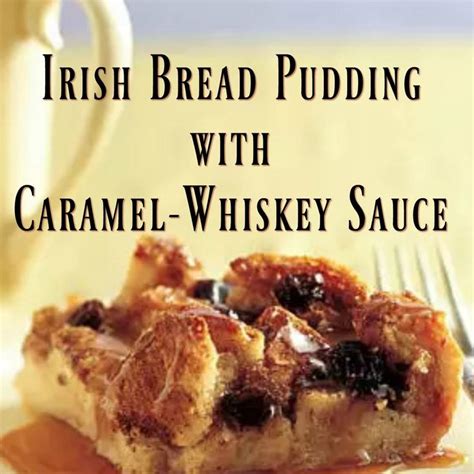 Irish Bread Pudding With Caramel Whiskey Sauce Recipe Recipe Irish