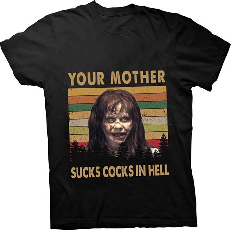 Your Mother Sucks Cocks In Hell Vintage Excorcist Unisex T Shirt 31667 Black Clothing