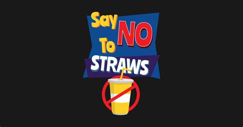 Say No To Straws Reduce Plastic In The Ocean Design No Straws