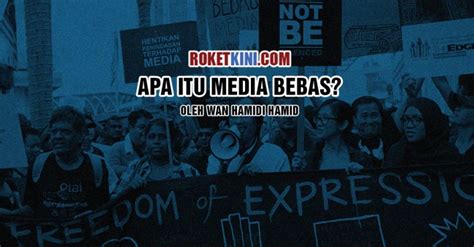Media yang berafiliasi dengan politik pasti akan mudah tumbang karena bergantung pada pemimpin politik pada saat itu. Apa itu media bebas? | roketkini.com