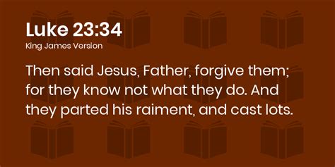 Luke 2334 Kjv Then Said Jesus Father Forgive Them For They Know