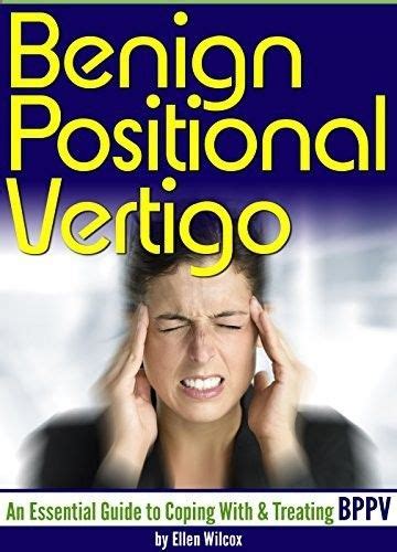 Benign Positional Vertigo An Essential Guide To Coping With And