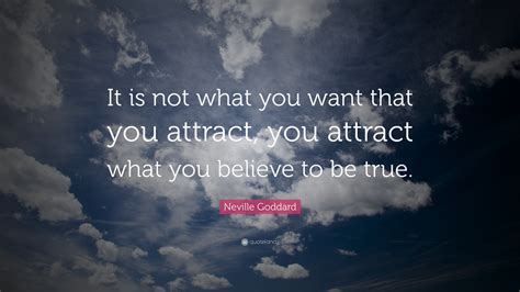 Neville Goddard Quote It Is Not What You Want That You Attract You