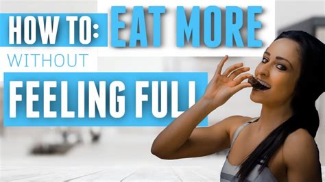 How To Eat More Food Without Feeling Full Youtube