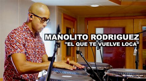 MEINL Percussion Manolito Rodriguez El Que Te Vuelve Loca YouTube