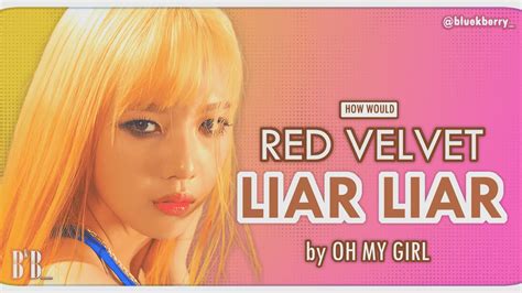 How Would Red Velvet Liar Liar Oh My Girl [line Distribution] Youtube