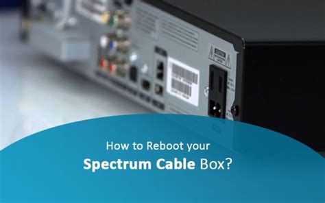 Rebooting Spectrum Cable Box A Thorough Guide Az Big Media