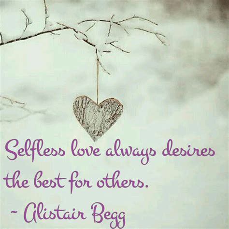 Selfless Love Always Desires The Best For Others ~ Alistair Begg