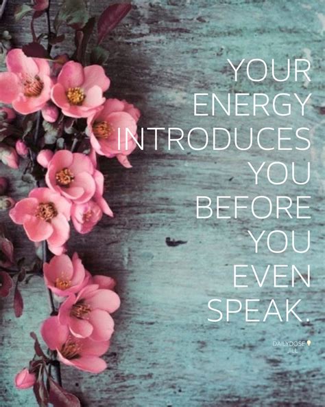 Your energy introduces you before you even speak. #Dailydosebyjill ...