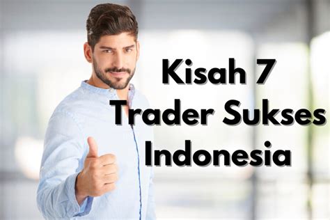 Kisah 7 Trader Sukses Indonesia Investbro