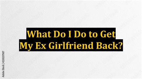what do i do to get my ex girlfriend back youtube