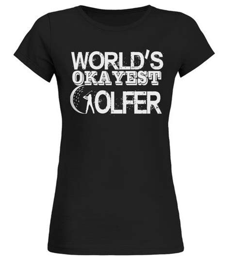 Worlds Okayest Golfer T Shirt Round Neck T Shirt Woman Shirts