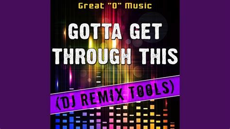 Gotta Get Through This Original Mix Remix Tool Youtube