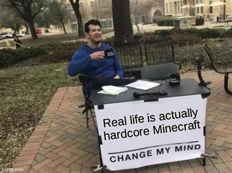 Hardcore Minecraft In Real Life Imgflip