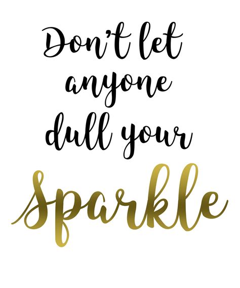 Dont Let Anyone Dull Your Sparkle Sparkle Quotes Stylish Quote