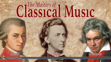 Mozart Beethoven Chopin The Masters Of Classical Music Youtube