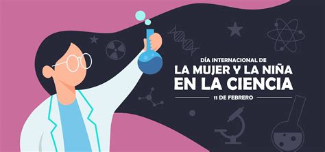 Día Internacional De La Mujer Y La Niña En La Ciencia Un Puente Para