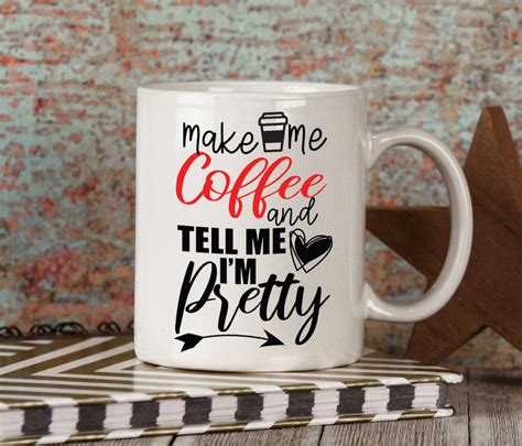 Make Me Coffee And Tell Me Im Pretty Mug Funny Quote Etsy