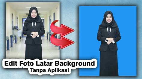 Cara Edit Foto Latar Background Tanpa Aplikasi Youtube