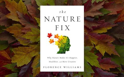 The Nature Fix Why Nature Makes Us Happier Healthier And More